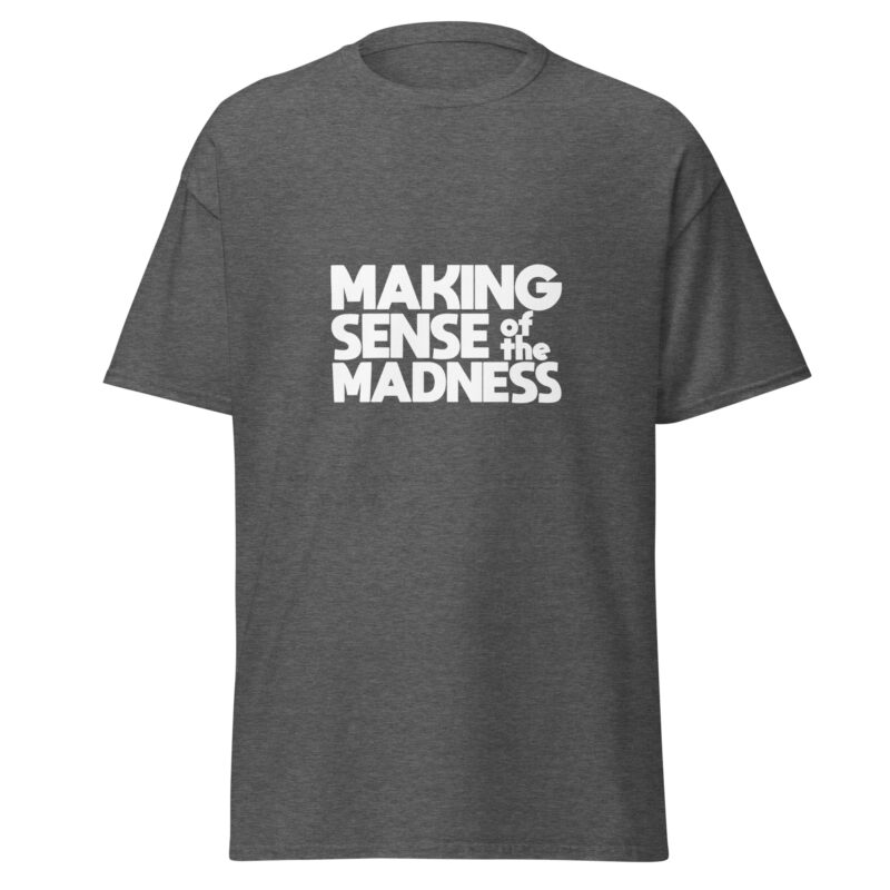 Making Sense of the Madness Short Sleeve Unisex Classic T-Shirt - Image 4