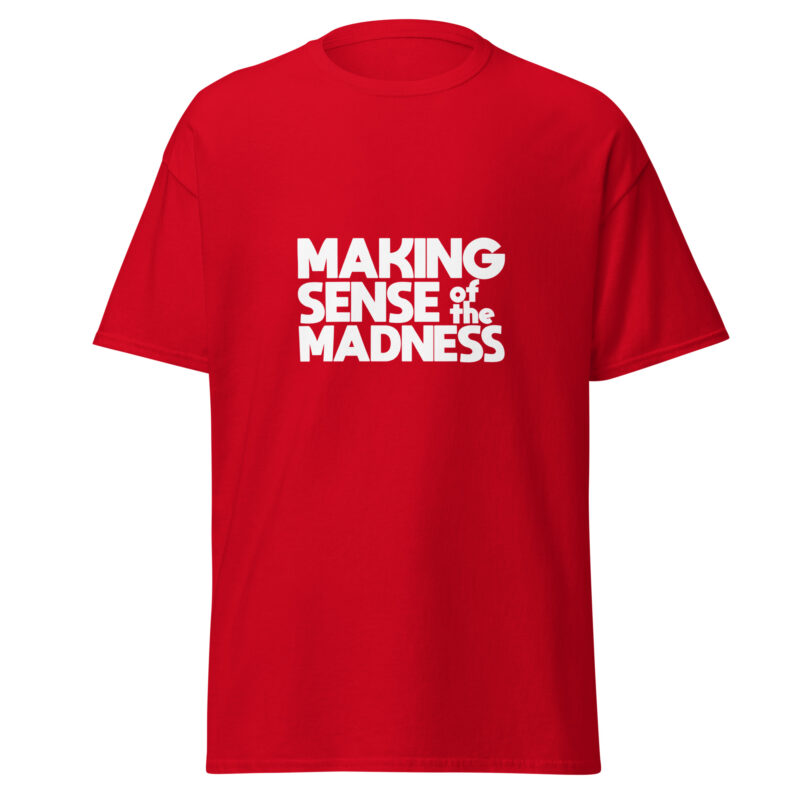 Making Sense of the Madness Short Sleeve Unisex Classic T-Shirt - Image 3