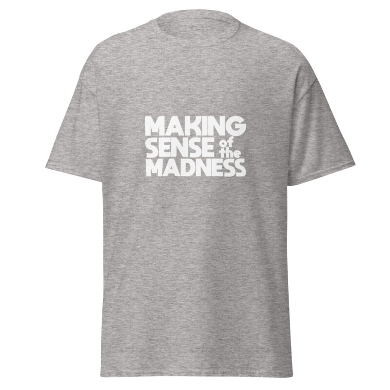 Making Sense of the Madness Short Sleeve Unisex Classic T-Shirt - Image 6